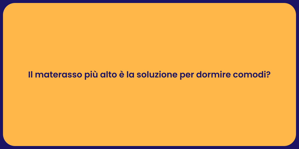Il materasso più alto è la soluzione per dormire comodi?