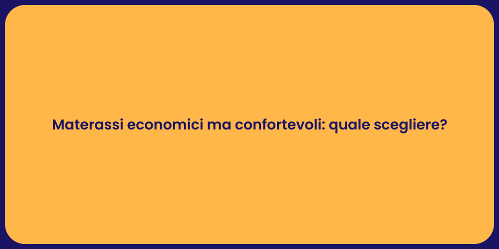 Materassi economici ma confortevoli: quale scegliere?