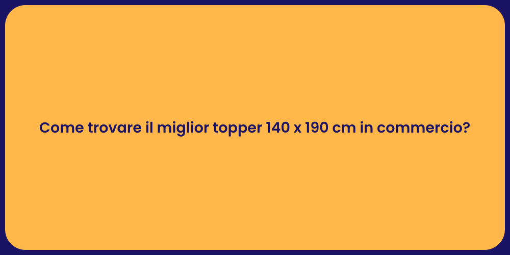 Come trovare il miglior topper 140 x 190 cm in commercio?