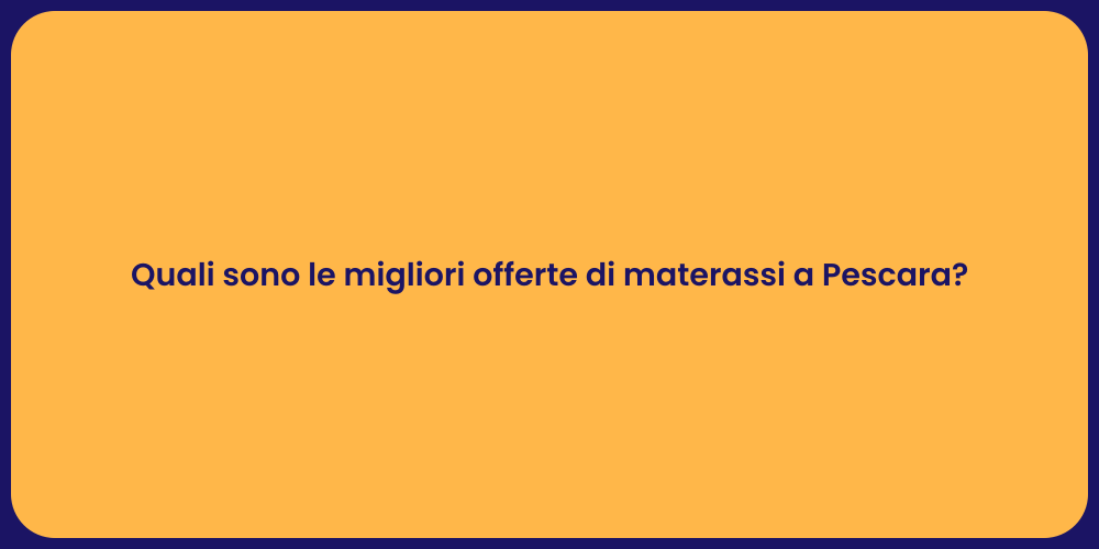 Quali sono le migliori offerte di materassi a Pescara?