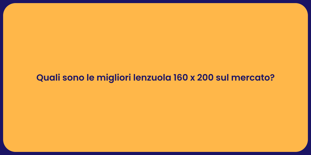 Quali sono le migliori lenzuola 160 x 200 sul mercato?