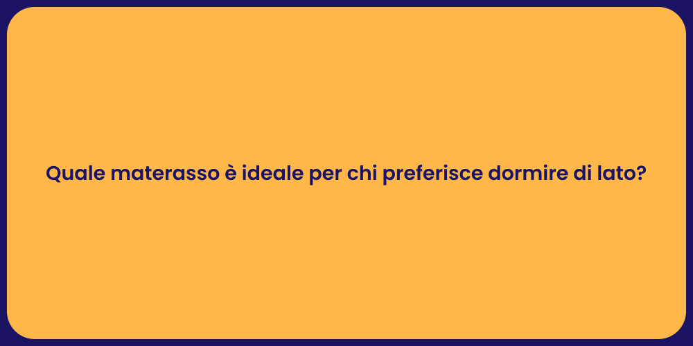 Quale materasso è ideale per chi preferisce dormire di lato?