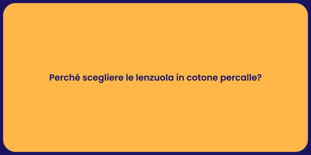 Perché scegliere le lenzuola in cotone percalle?