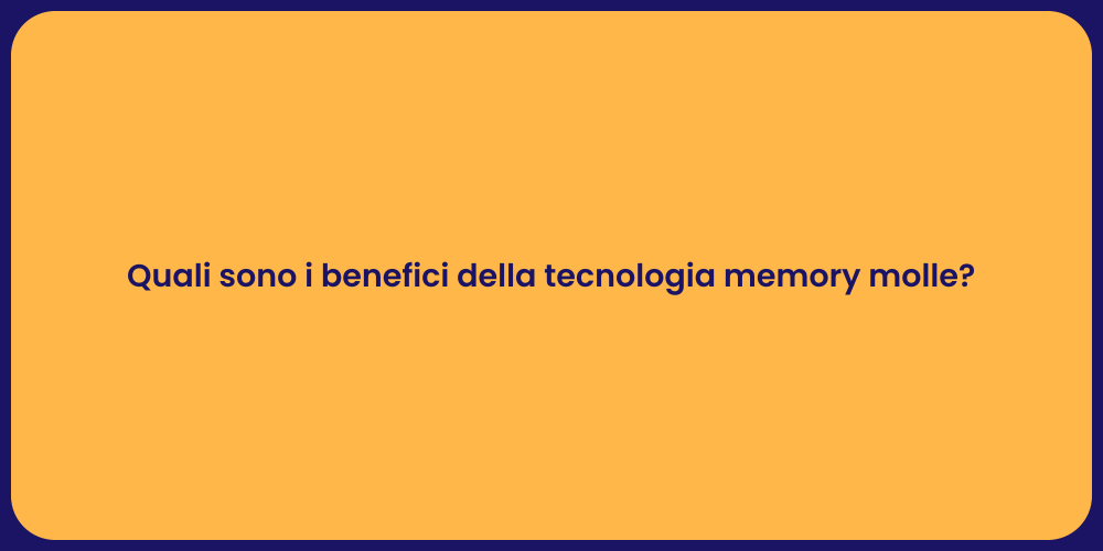 Quali sono i benefici della tecnologia memory molle?