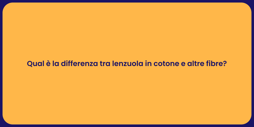 Qual è la differenza tra lenzuola in cotone e altre fibre?