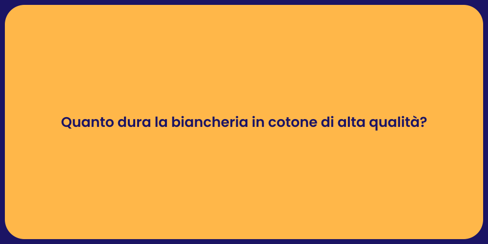 Quanto dura la biancheria in cotone di alta qualità?