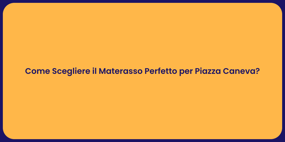 Come Scegliere il Materasso Perfetto per Piazza Caneva?