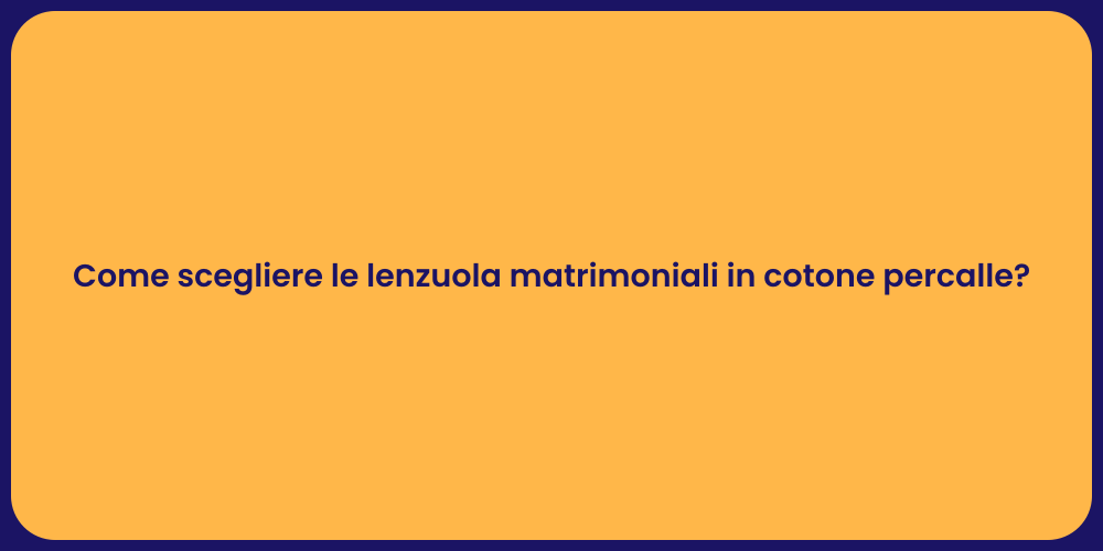 Come scegliere le lenzuola matrimoniali in cotone percalle?