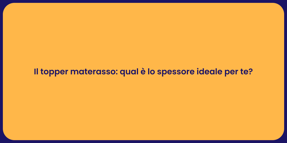 Il topper materasso: qual è lo spessore ideale per te?
