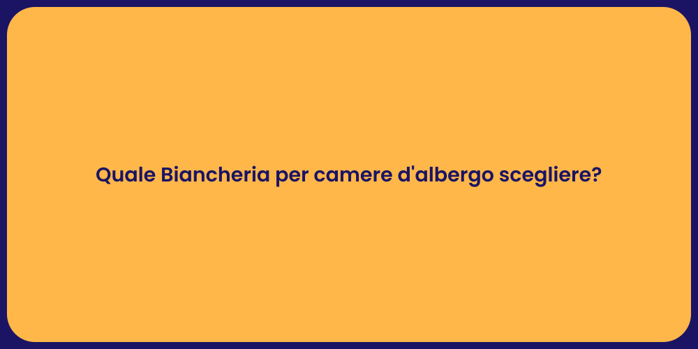 Quale Biancheria per camere d'albergo scegliere?