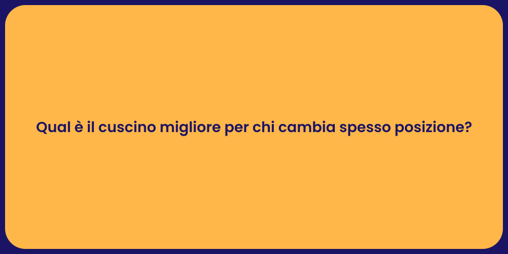 Cuscino Perfetto per Chi Cambia Posizione