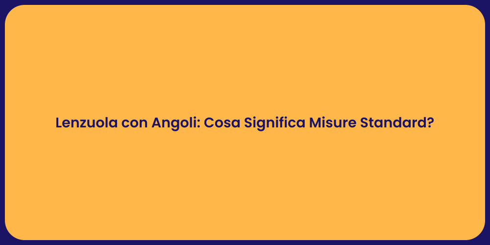 Lenzuola con Angoli: Cosa Significa Misure Standard?