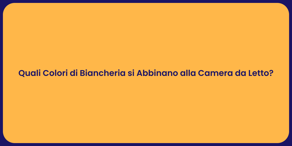 Quali Colori di Biancheria si Abbinano alla Camera da Letto?