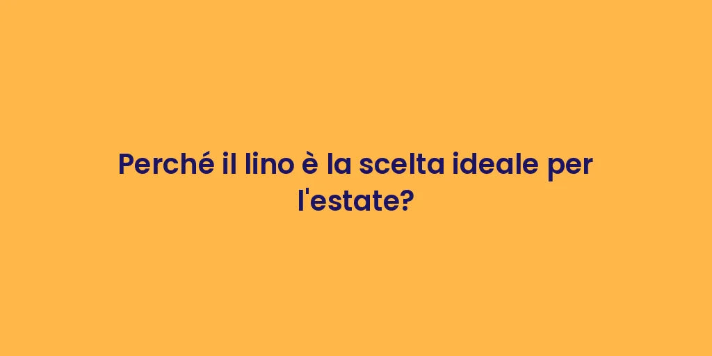 Perché il lino è la scelta ideale per l'estate?