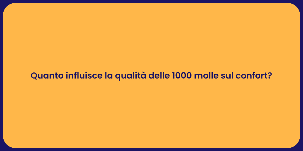 Quanto influisce la qualità delle 1000 molle sul confort?