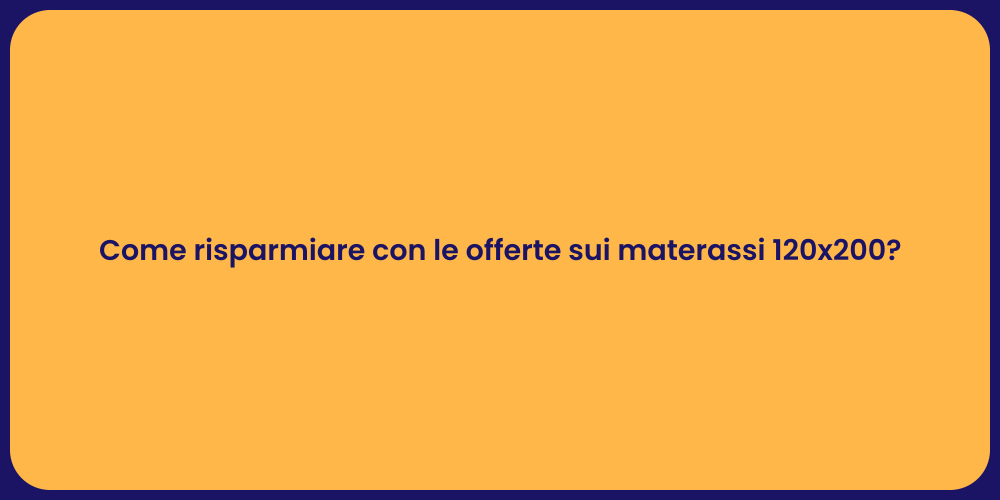 Come risparmiare con le offerte sui materassi 120x200?
