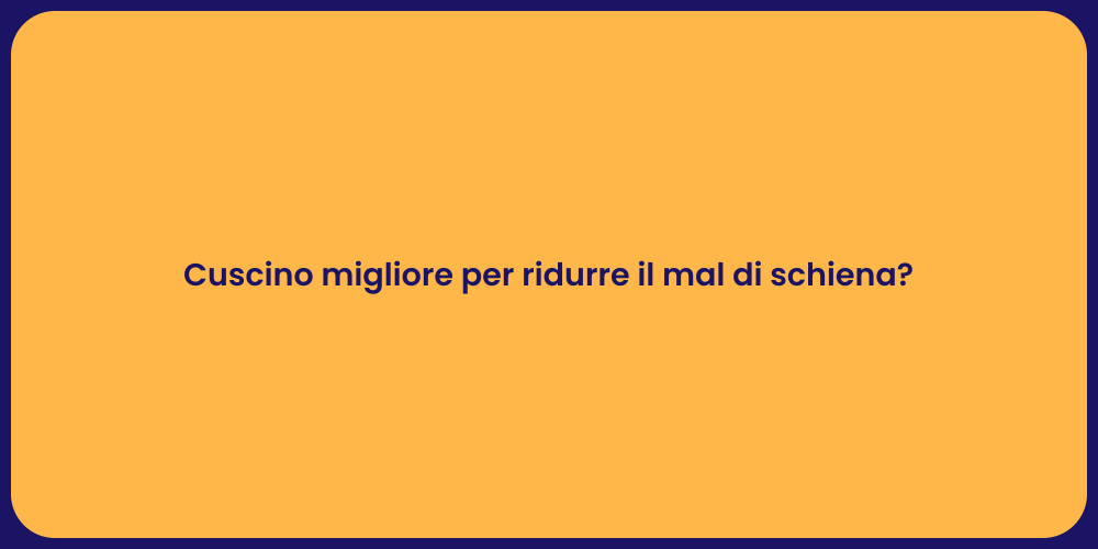 Cuscino migliore per ridurre il mal di schiena?