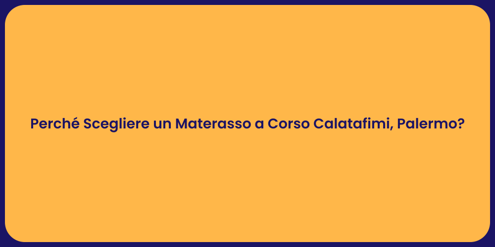 Perché Scegliere un Materasso a Corso Calatafimi, Palermo?