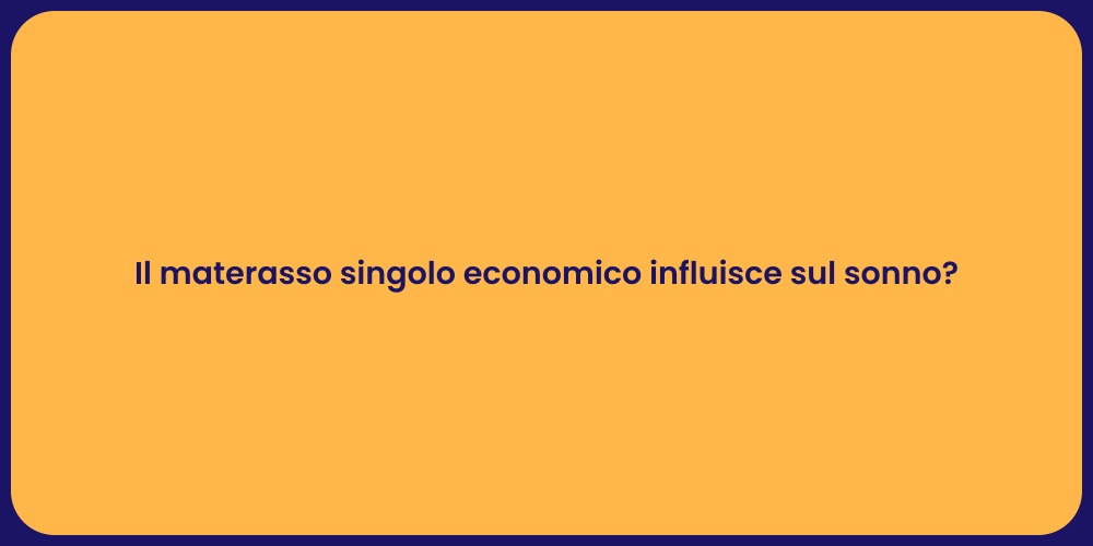 Il materasso singolo economico influisce sul sonno?