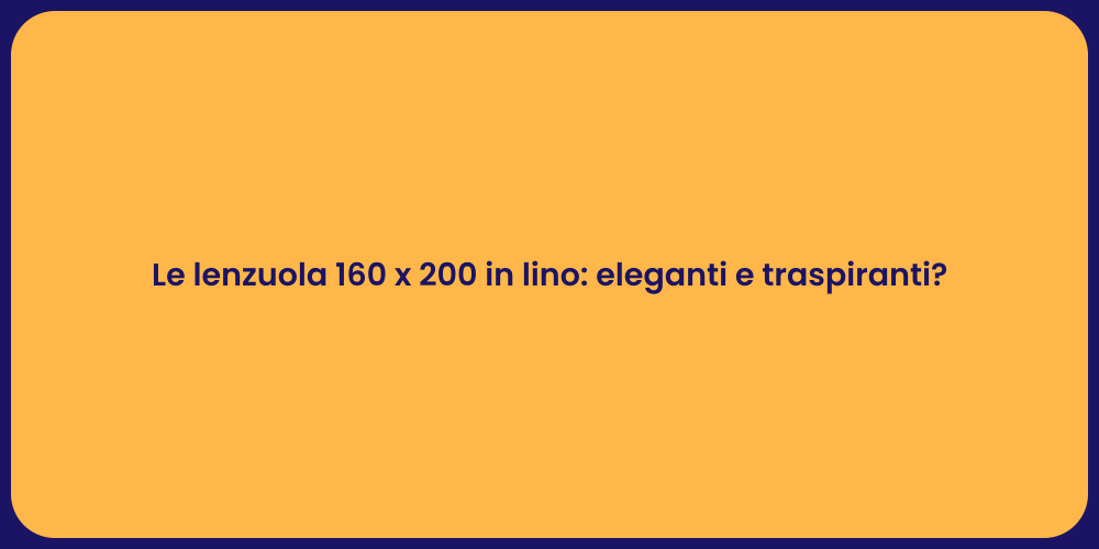 Le lenzuola 160 x 200 in lino: eleganti e traspiranti?