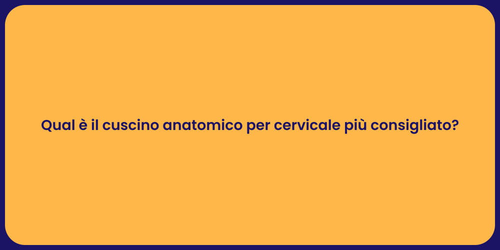 Qual è il cuscino anatomico per cervicale più consigliato?