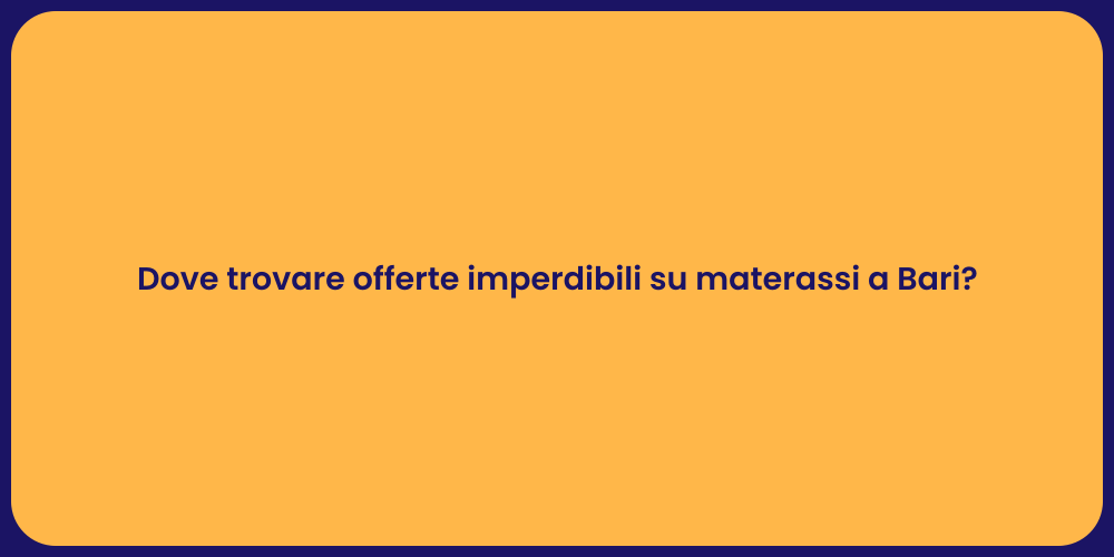 Dove trovare offerte imperdibili su materassi a Bari?