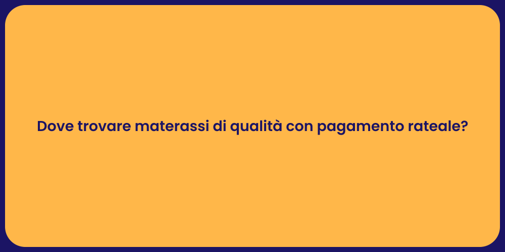 Dove trovare materassi di qualità con pagamento rateale?