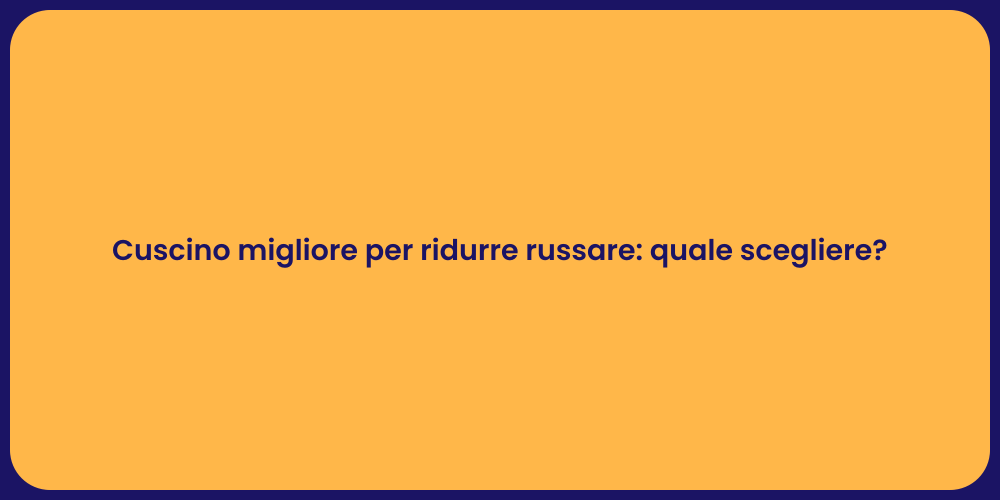 Cuscino migliore per ridurre russare: quale scegliere?