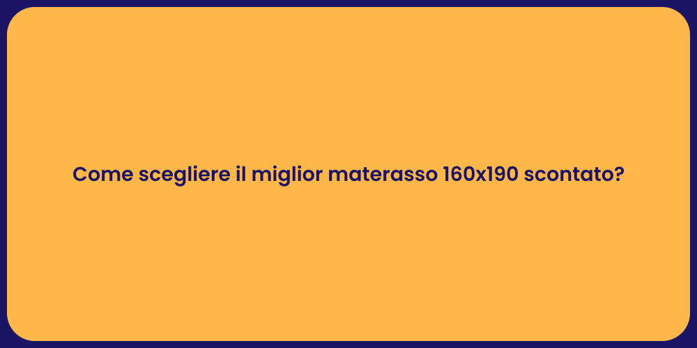 Come scegliere il miglior materasso 160x190 scontato?