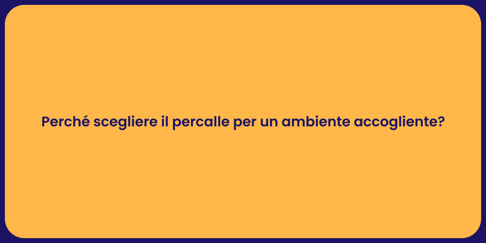 Perché scegliere il percalle per un ambiente accogliente?