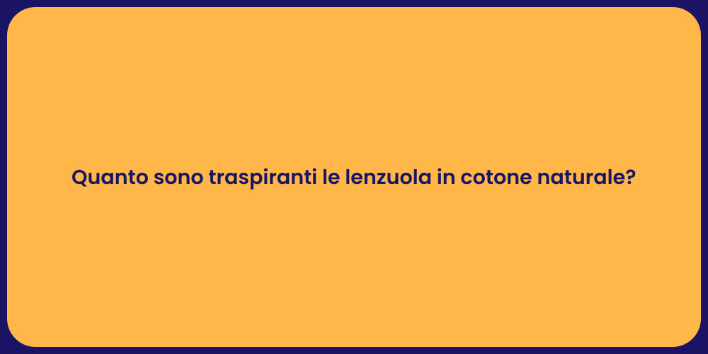 Quanto sono traspiranti le lenzuola in cotone naturale?