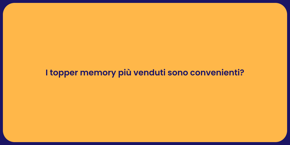 I topper memory più venduti sono convenienti?