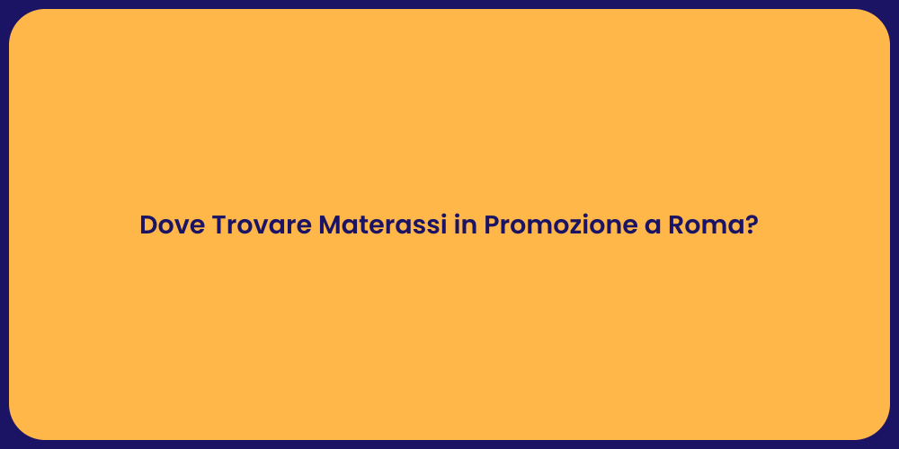 Dove Trovare Materassi in Promozione a Roma?