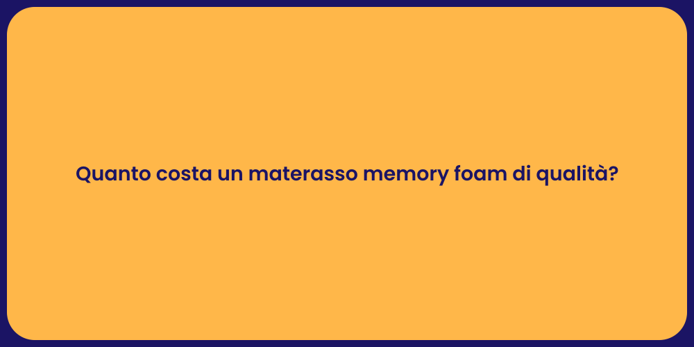Quanto costa un materasso memory foam di qualità?