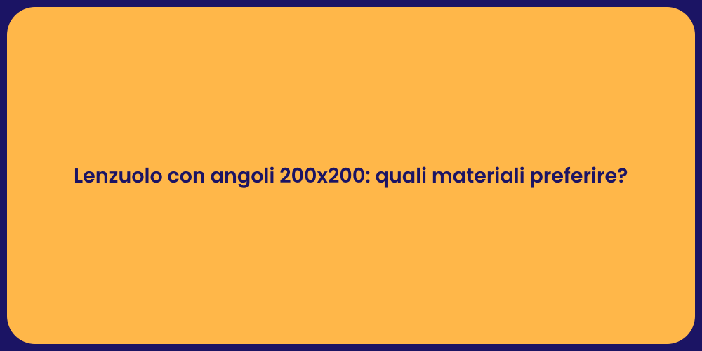 Lenzuolo con angoli 200x200: quali materiali preferire?