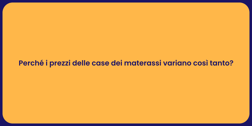 Perché i prezzi delle case dei materassi variano così tanto?
