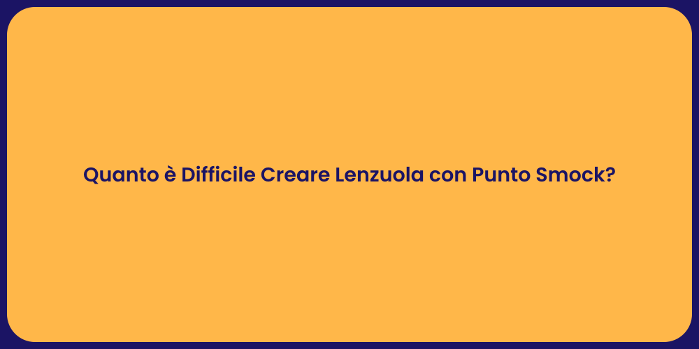 Quanto è Difficile Creare Lenzuola con Punto Smock?