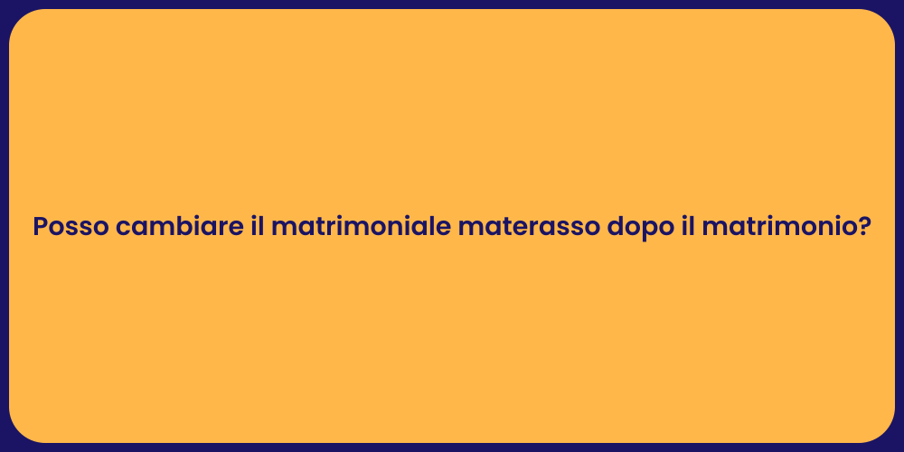 Posso cambiare il matrimoniale materasso dopo il matrimonio?