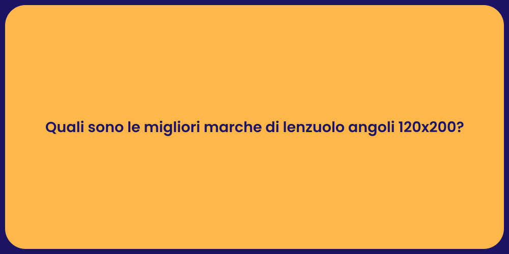 Quali sono le migliori marche di lenzuolo angoli 120x200?