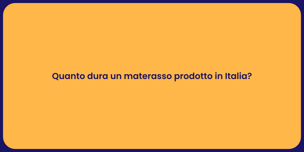 Quanto dura un materasso prodotto in Italia?