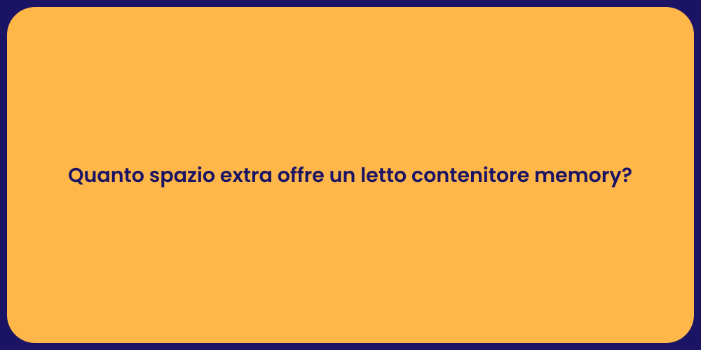 Quanto spazio extra offre un letto contenitore memory?