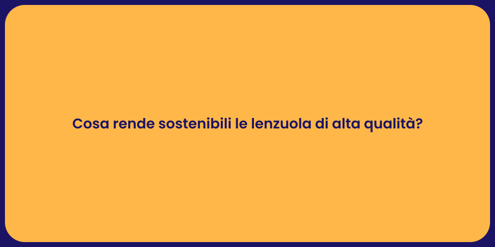 Cosa rende sostenibili le lenzuola di alta qualità?