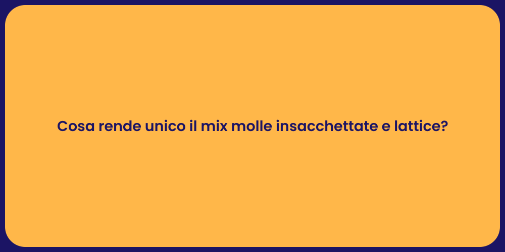 Cosa rende unico il mix molle insacchettate e lattice?