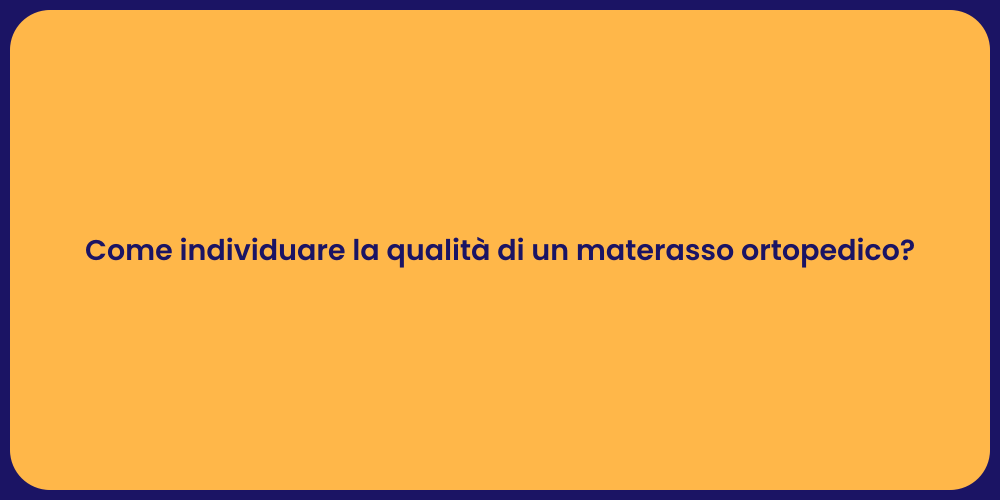Come individuare la qualità di un materasso ortopedico?