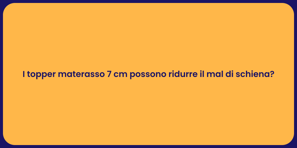 I topper materasso 7 cm possono ridurre il mal di schiena?