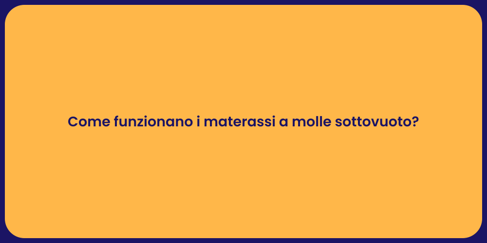 Come funzionano i materassi a molle sottovuoto?