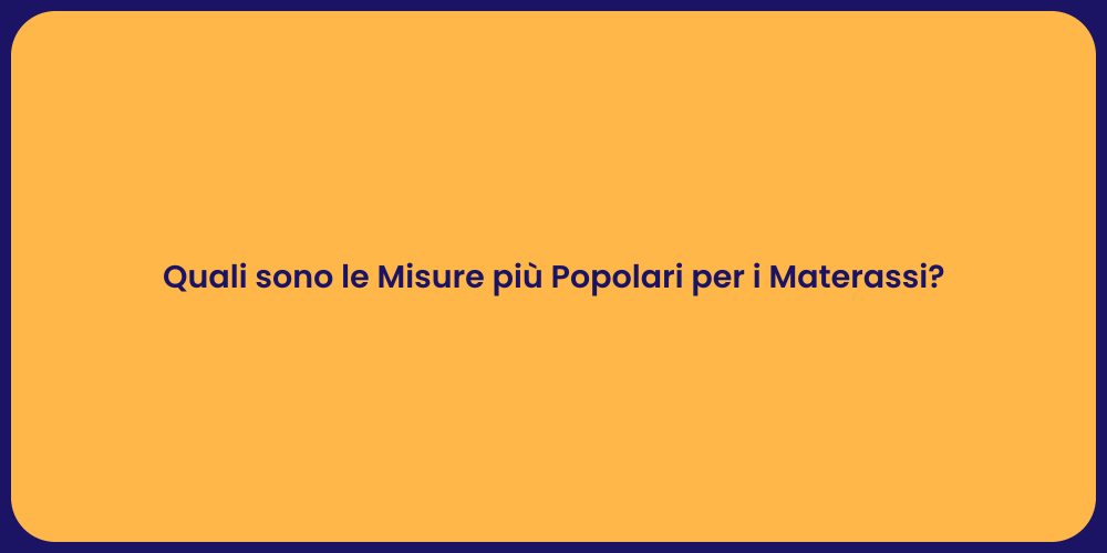 Quali sono le Misure più Popolari per i Materassi?