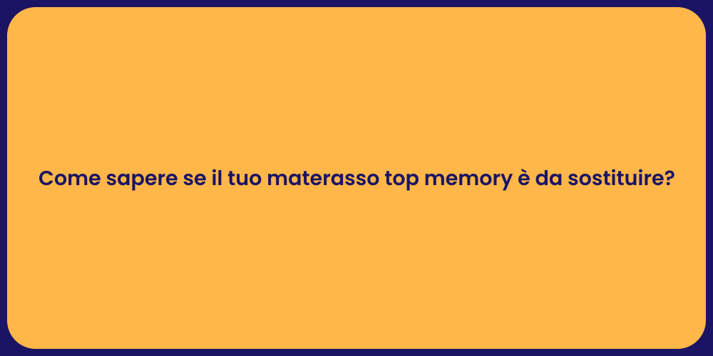 Come sapere se il tuo materasso top memory è da sostituire?