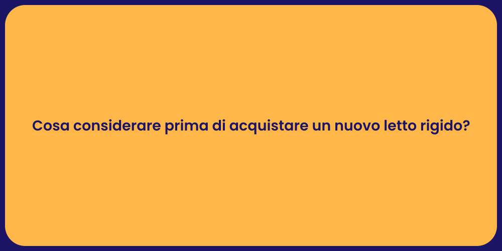 Cosa considerare prima di acquistare un nuovo letto rigido?