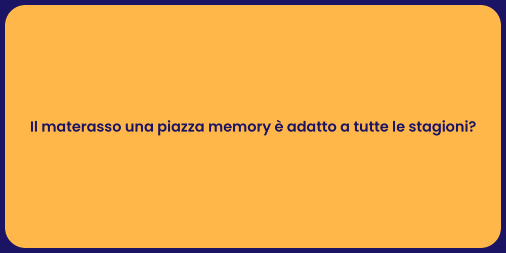 Il materasso una piazza memory è adatto a tutte le stagioni?